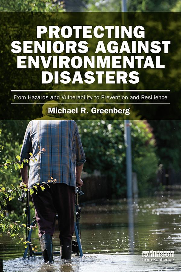 Protecting Seniors Against Environmental Disasters by Michael R Greenberg