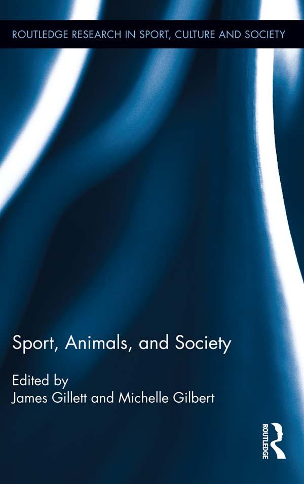 Sport, Animals, and Society by James Gillett, Michelle Gilbert