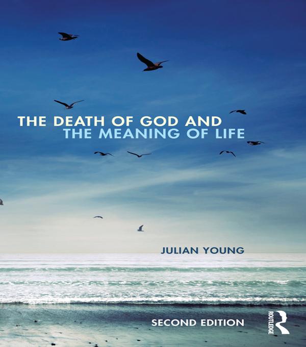 The Death of God and the Meaning of Life by Julian Young