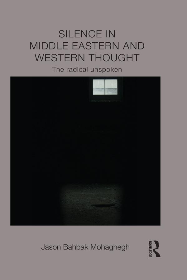 Silence in Middle Eastern and Western Thought by Jason Mohaghegh