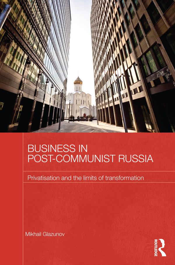 Business in Post-Communist Russia by Mikhail Glazunov