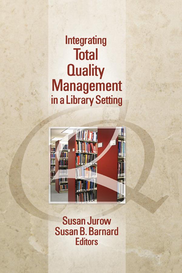 Integrating Total Quality Management in a Library Setting by Susan Barnard, Susan Jurow