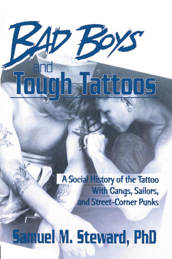 Bad Boys and Tough Tattoos by Samuel M. Steward, PhD