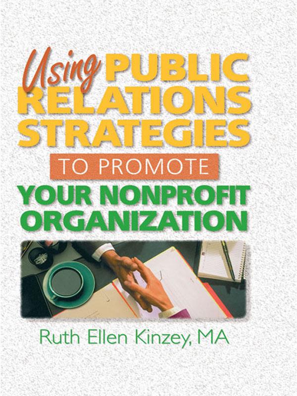 Using Public Relations Strategies to Promote Your Nonprofit Organization by Ruth Ellen Kinzey