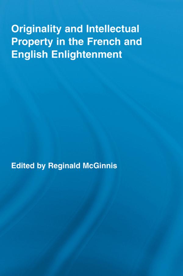 Originality and Intellectual Property in the French and English Enlightenment by Reginald McGinnis