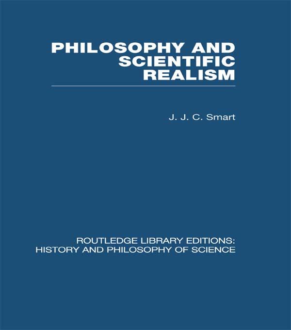 Philosophy and Scientific Realism by J J C Smart