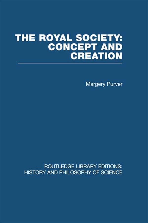 The Royal Society: Concept and Creation by Margery Purver