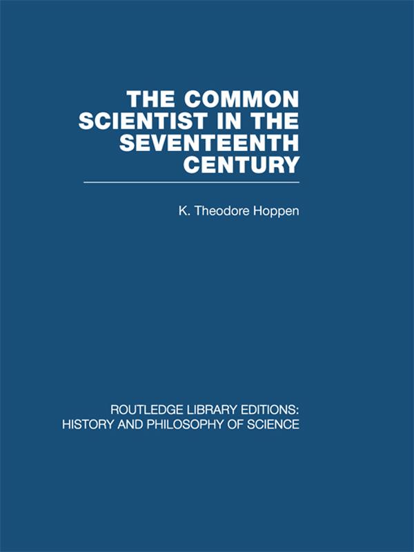 The Common Scientist of the Seventeenth Century by K Theodore Hoppen