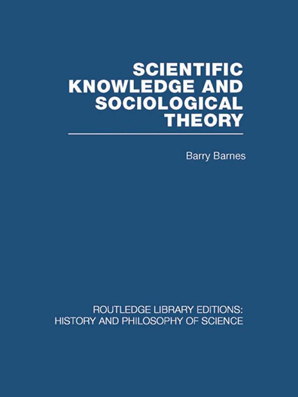 Scientific Knowledge and Sociological Theory by Barry Barnes