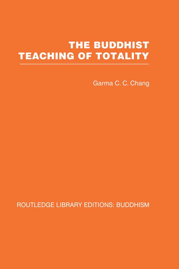 The Buddhist Teaching of Totality by Garma C C Chang