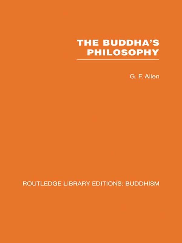 The Buddha's Philosophy by G F Allen