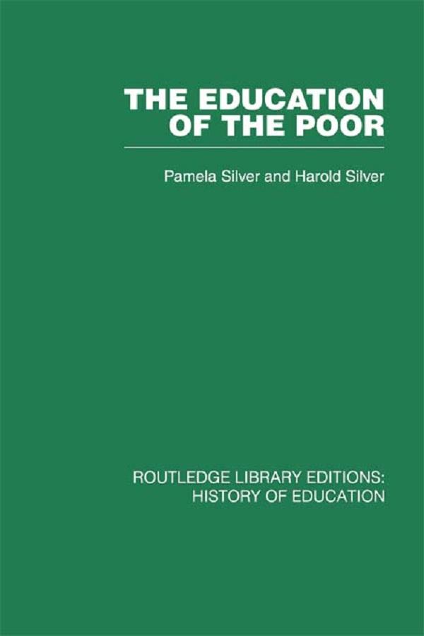 The Education of the Poor by Harold Silver, Pamela Silver