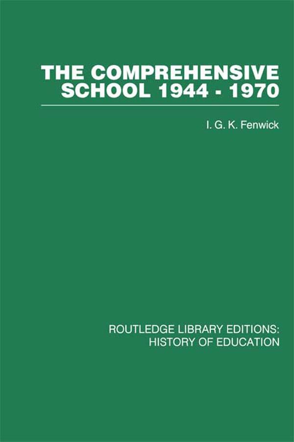 The Comprehensive School 1944-1970 by I G K Fenwick
