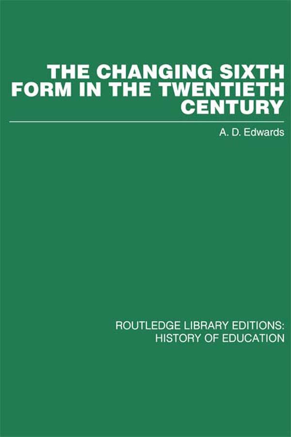 The Changing Sixth Form in the Twentieth Century by A D Edwards