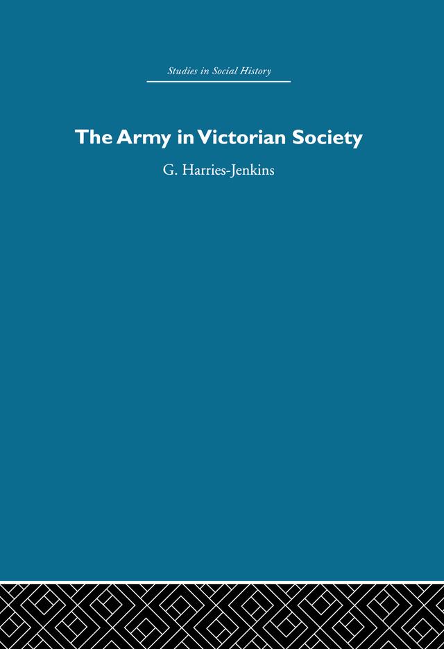 The Army in Victorian Society by G. Harries-Jenkins