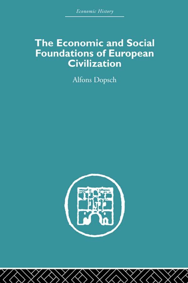 The Economic and Social Foundations of European Civilization by Alfons Dopsch