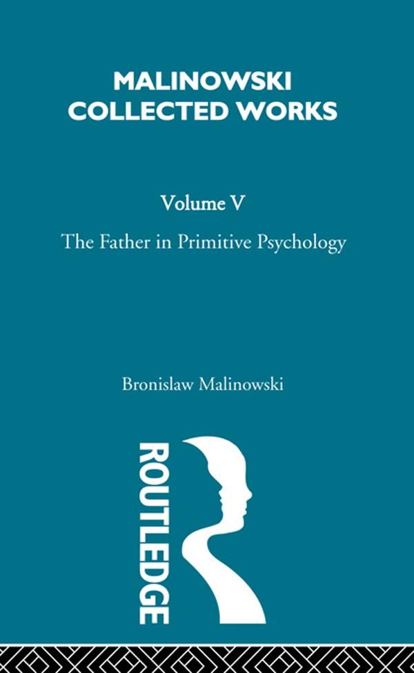 The Father in Primitive Psychology and Myth in Primitive Psychology by Malinowski