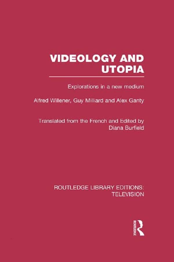 Videology and Utopia by Alex Ganty, Alfred Willener, Diana Burfield, Guy Milliard