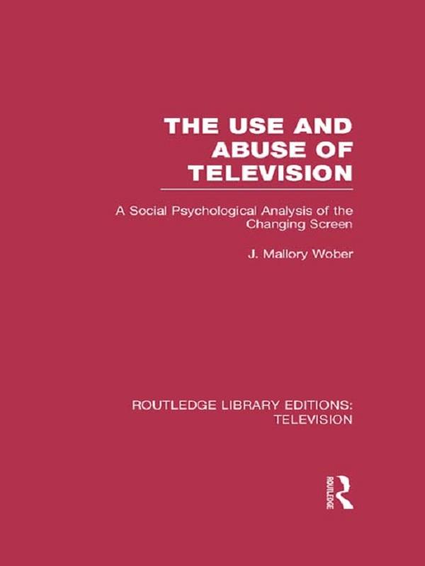 The Use and Abuse of Television by J. Mallory Wober