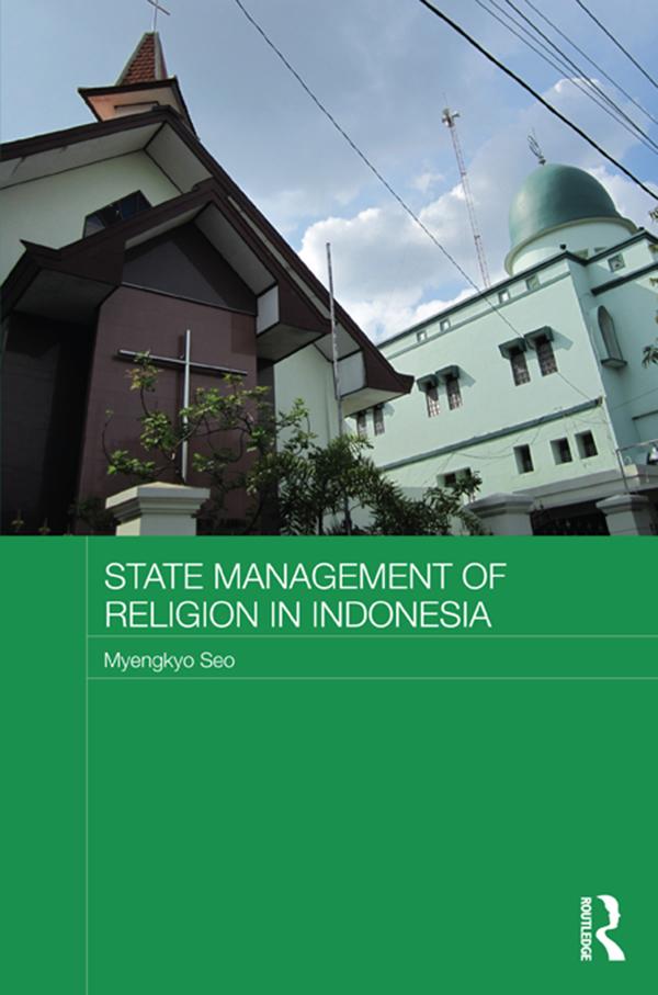 State Management of Religion in Indonesia by Myengkyo Seo