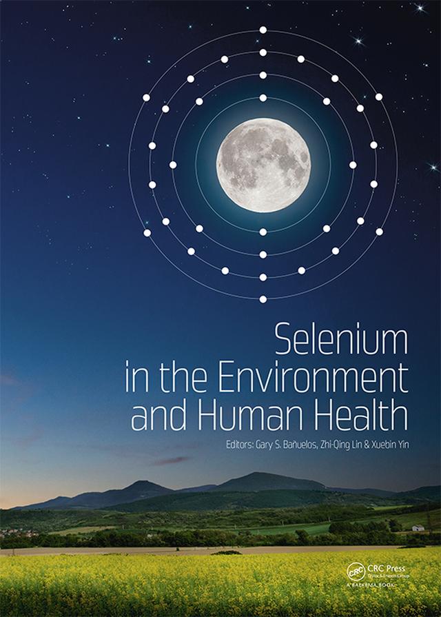 Selenium in the Environment and Human Health by Gary S. Banuelos, Xuebin Yin, Zhi-Qing Lin