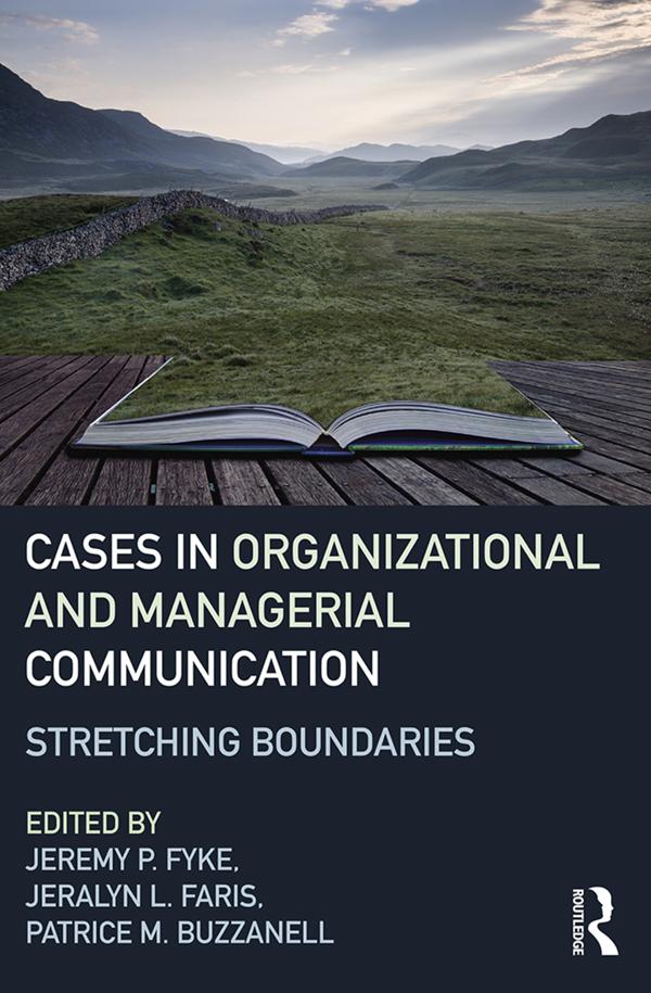 Stretching Boundaries: Cases in Organizational and Managerial Communication by Jeralyn Faris, Jeremy Fyke, Patrice M. Buzzanell
