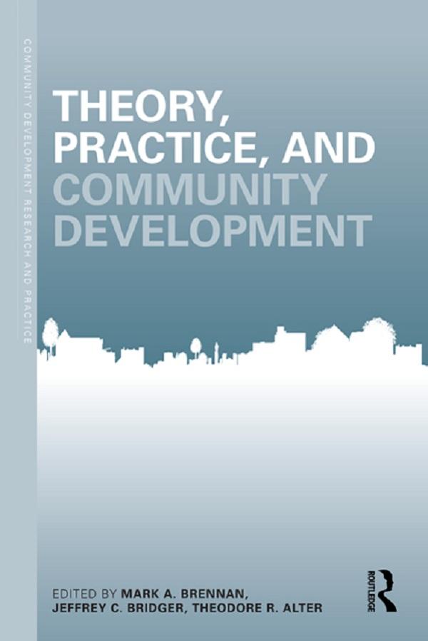 Theory, Practice, and Community Development by Jeffrey Birdger, Mark Brennan, Theodore Alter