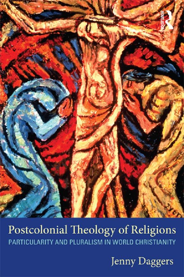 Postcolonial Theology of Religions by Jenny Daggers