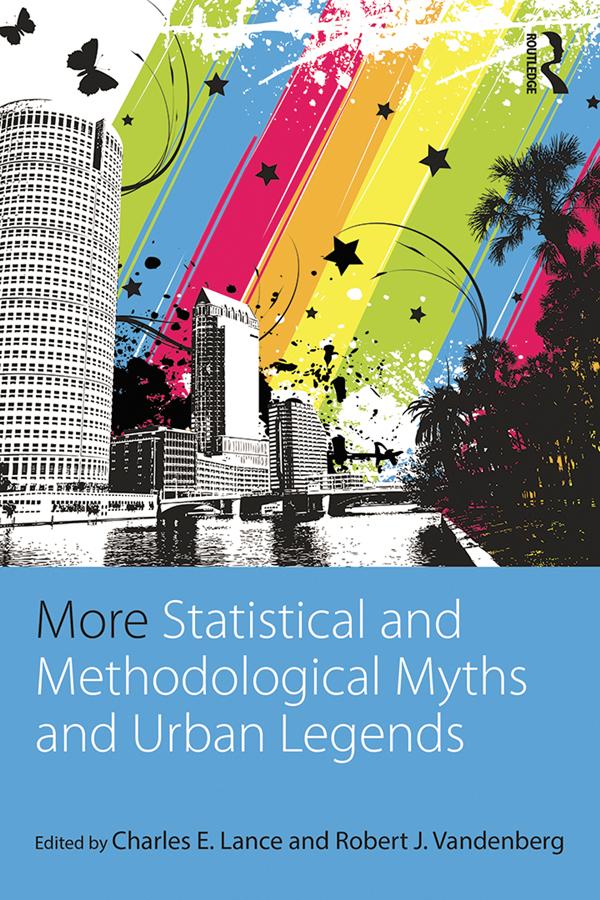 More Statistical and Methodological Myths and Urban Legends by Charles E. Lance, Robert J. Vandenberg