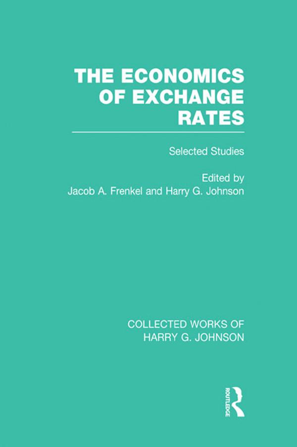 The Economics of Exchange Rates (Collected Works of Harry Johnson) by Harry Johnson, Jacob Frenkel