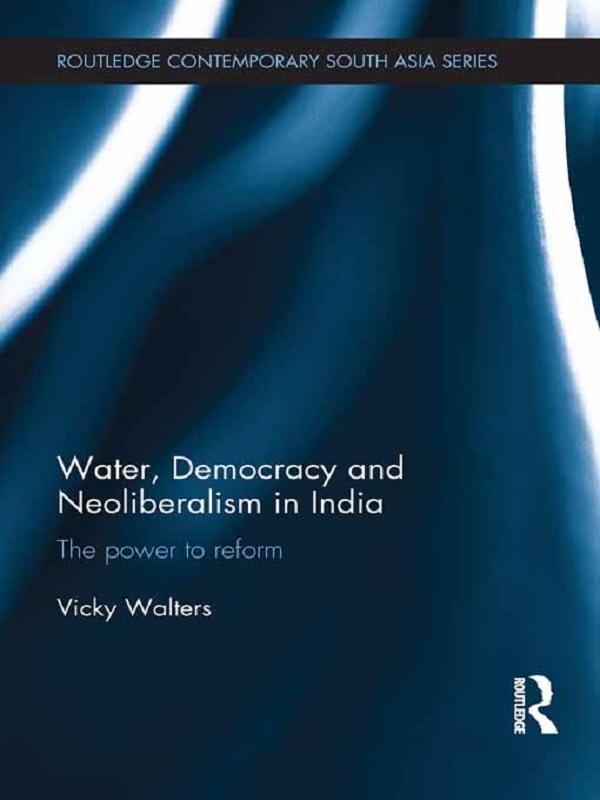 Water, Democracy and Neoliberalism in India by Vicky Walters
