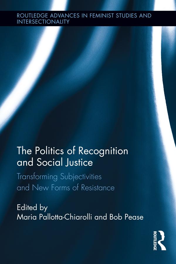 The Politics of Recognition and Social Justice by Bob Pease, Maria Pallotta-Chiarolli