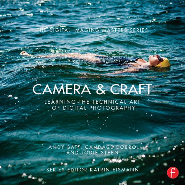 Camera & Craft: Learning the Technical Art of Digital Photography by Andy Batt, Candace Dobro, Jodie Steen