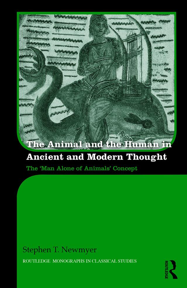 The Animal and the Human in Ancient and Modern Thought by Stephen Newmyer