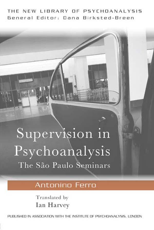 Supervision in Psychoanalysis by Antonino Ferro