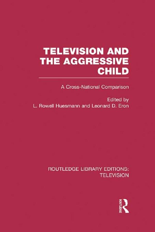 Television and the Aggressive Child by Leonard D. Eron, L. Rowell Huesmann