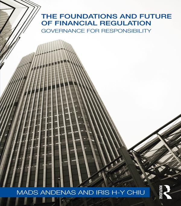 The Foundations and Future of Financial Regulation by Iris H-Y Chiu, Mads Andenas