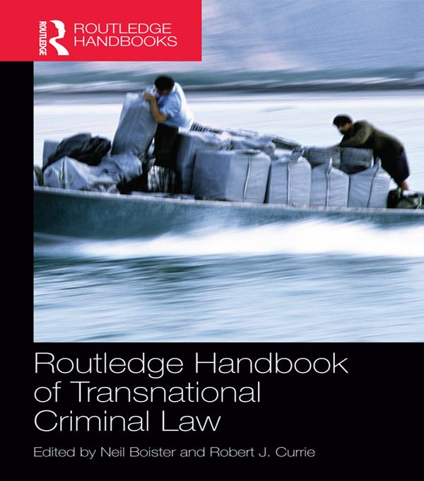 Routledge Handbook of Transnational Criminal Law by Neil Boister, Robert J. Currie