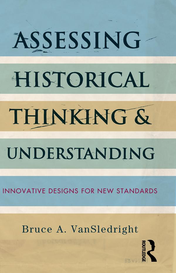 Assessing Historical Thinking and Understanding by Bruce A. VanSledright
