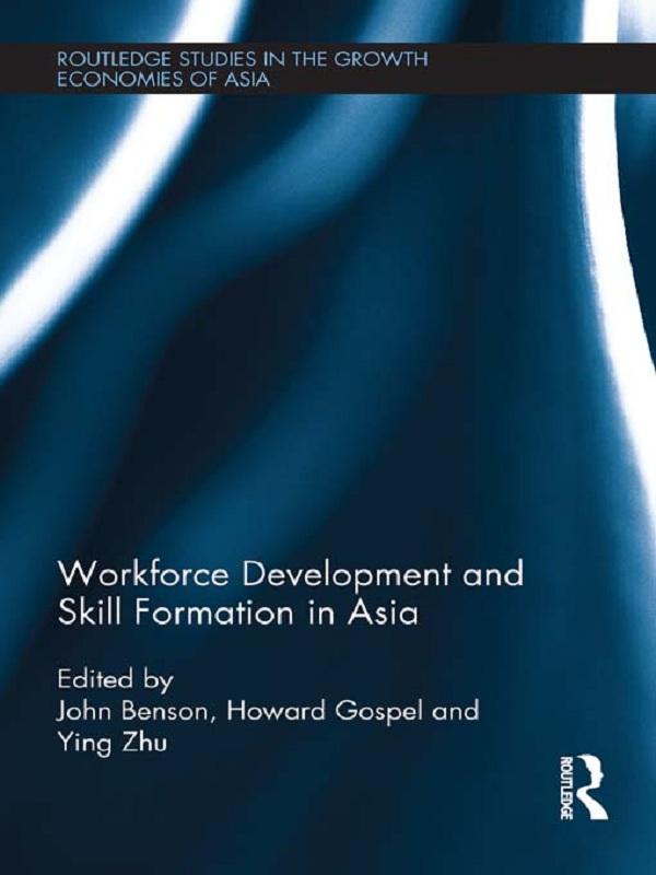 Workforce Development and Skill Formation in Asia by Howard Gospel, John Benson, Ying Zhu