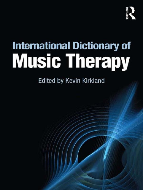 International Dictionary of Music Therapy by Kevin Kirkland