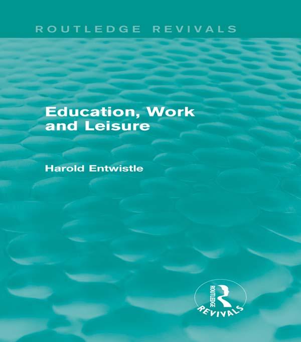 Education, Work and Leisure (Routledge Revivals) by Harold Entwistle
