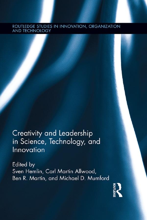 Creativity and Leadership in Science, Technology, and Innovation by Ben Martin, Carl Martin Allwood, Michael D. Mumford, Sven Hemlin