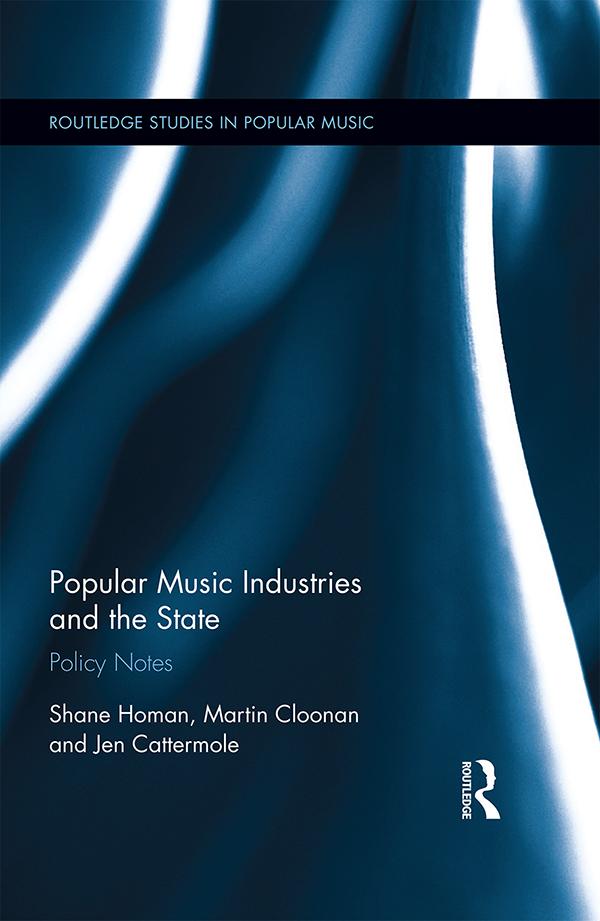 Popular Music Industries and the State by Jennifer Cattermole, Martin Cloonan, Shane Homan