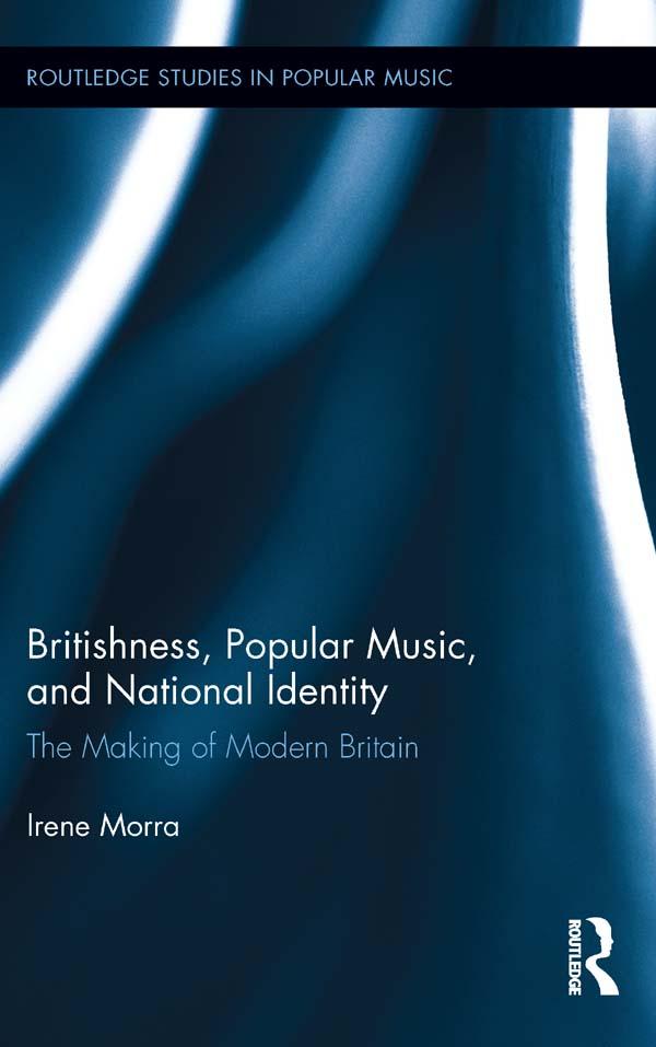 Britishness, Popular Music, and National Identity by Irene Morra