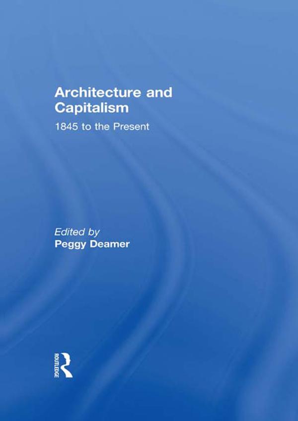 Architecture and Capitalism by Peggy Deamer
