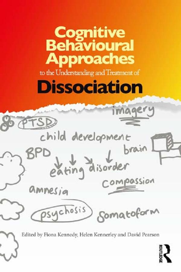 Cognitive Behavioural Approaches to the Understanding and Treatment of Dissociation by David Pearson, Fiona Kennedy, Helen Kennerley