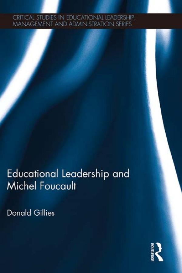Educational Leadership and Michel Foucault by Donald Gillies
