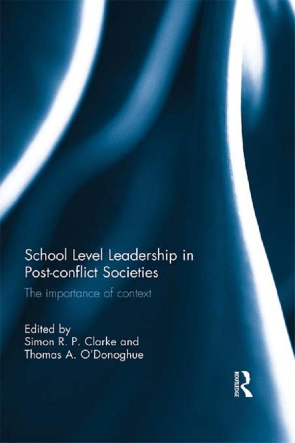 School Level Leadership in Post-conflict Societies by Simon R. P. Clarke, Thomas A. O'Donoghue