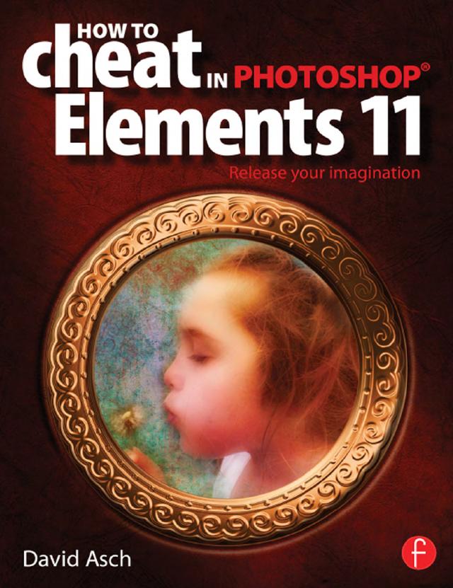 How To Cheat in Photoshop Elements 11 by David Asch
